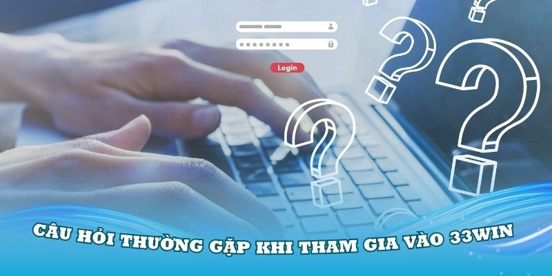 Câu Hỏi Thường Gặp 33Win Và Nội Dung Lý Giải Từ Đơn Vị 2 Một số chủ đề liên quan đến đặt cược được người chơi thắc mắc