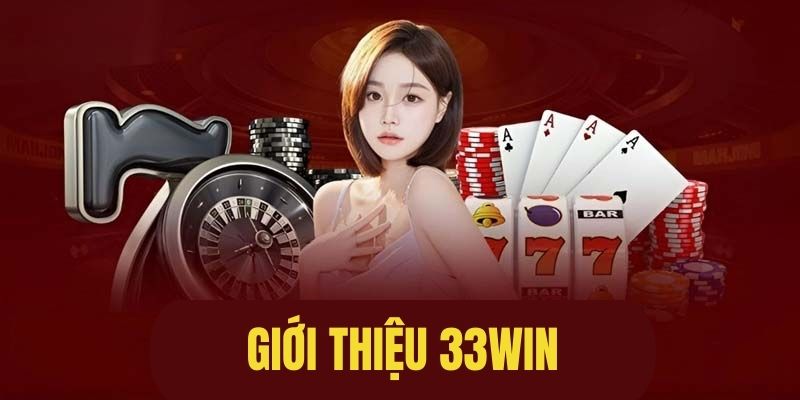 Giới Thiệu 33Win 1 Giới thiệu thương hiệu cá cược nổi tiếng 33Win