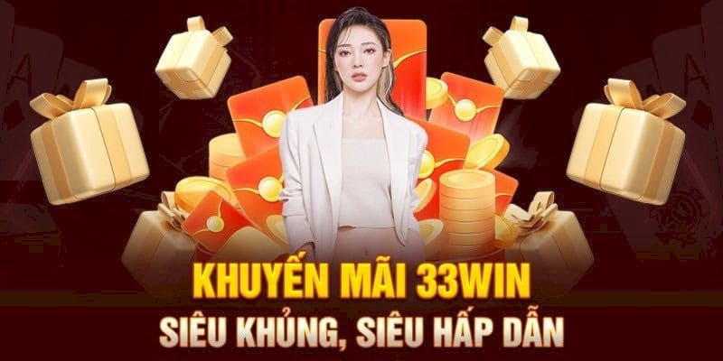 Khuyến Mãi 33win: Ưu Đãi Siêu Hời Dành Cho Hội Viên 2024 1 Khuyến mãi 33win - Ưu đãi hấp dẫn dành cho tất cả thành viên