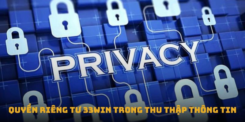 Quyền Riêng Tư 33win 2 Quyền riêng tư 33win trong thu thập thông tin